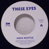 THESE EYES - SOCA HUSTLE / LET ME LOVE