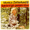 MONICA ZETTERLUND - SAKTA VI GÅ GENOM STAN / AHH! MONICA