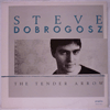 STEVE DOBROGOSZ - THE TENDER ARROW