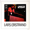 LARS ERSTRAND - I WANT TO BE HAPPY