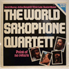 WORLD SAXOPHONE QUARTET - POINT OF NO RETURN