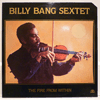 BILLY BANG SEXTET - THE FIRE FROM WITHIN