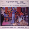 TUBA TRIO - ESSENCE - THE HEAT AND WARMTH OF FREE JAZZ VOL. I