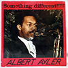 ALBERT AYLER: SOMETHING DIFFERENT