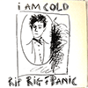RIP RIG &AMP; PANIC - I AM COLD