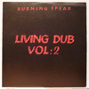 BURNING SPEAR - LIVING DUB VOL 2