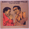 BUDDY GUY &AMP; JUNIOR WELLS - PLAY THE BLUES