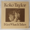 KOKO TAYLOR - I GOT WHAT IT TAKES