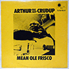 ARTHUR BIG BOY CRUDUP - MEAN OLE FRISCO