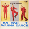 BOBBY FREEMAN - DO YOU WANNA DANCE?