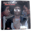 BLACK IVORY - DON'T TURN AROUND