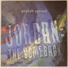 PREFAB SPROUT - JORDAN: THE COMEBACK