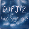 DIF JUZ - WHO SAYS SO?