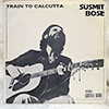 SUSMIT BOSE - TRAIN TO CALCUTTA