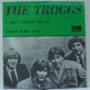 TROGGS - I CAN'T CONTROL MYSELF / GONNA MAKE YOU