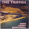 TRIFFIDS - BORN SANDY DEVOTIONAL
