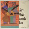 JERRY GARCIA ACOUSTIC BAND - ALMOST ACOUSTIC