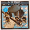BLUE MAGIC - THE MAGIC OF THE BLUE