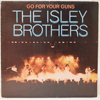 ISLEY BROTHERS - GO FOR YOUR GUNS