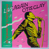 OTIS CLAY - LIVE AGAIN