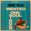 JOHNNIE TAYLOR - WANTED ONE SOUL SINGER