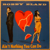 BOBBY BLAND - AIN'T NOTHING YOU CAN DO