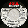 SPINNERS - I'LL ALWAYS LOVE YOU / WHAT MORE COULD A BOY ASK FOR