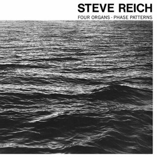 STEVE REICH: FOUR ORGANS / PHASE PATTERNS