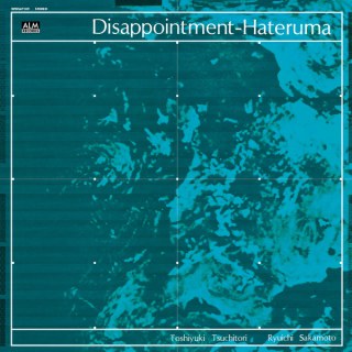 TOSHIYUKI TSUCHITORI &AMP; RYUICHI SAKAMOTO: DISAPPOINTMENT-HATERUMA