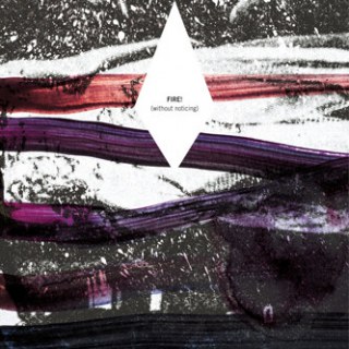 FIRE! - (WITHOUT NOTICING) / BLACK VINYL