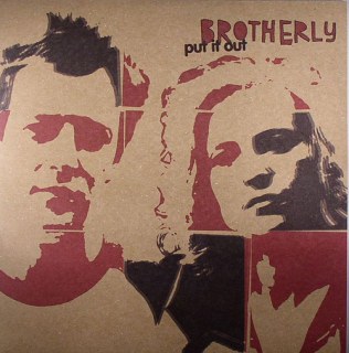 BROTHERLY - PUT IT OUT