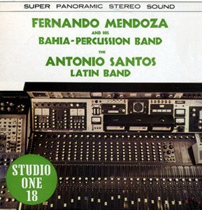 FERNANDO MENDOZA &AMP; HIS BAHIA-PERCUSSION BAND / ANTONIO SANTOS LATIN BAND - STUDIO ONE 18