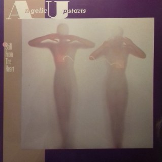 ANGELIC UPSTARTS - STILL FROM THE HEART