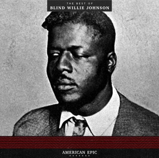 BLIND WILLIE JOHNSON - AMERICAN EPIC: THE BEST OF BLIND WILLIE JOHNSON