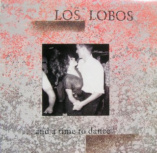 LOS LOBOS - ... AND A TIME TO DANCE