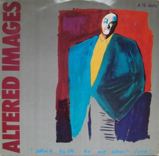 ALTERED IMAGES - DON'T TALK TO ME ABOUT LOVE