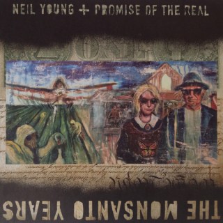 NEIL YOUNG &AMP; PROMISE OF THE REAL - THE MONSANTO YEARS
