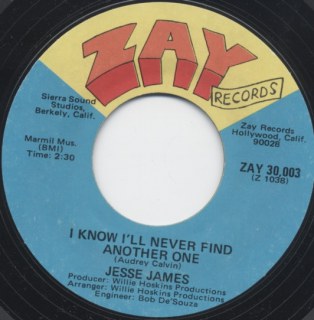 JESSE JAMES - I KNOW I'LL NEVER FIND ANOTHER ONE / I NEED YOUR LOVE SO BAD
