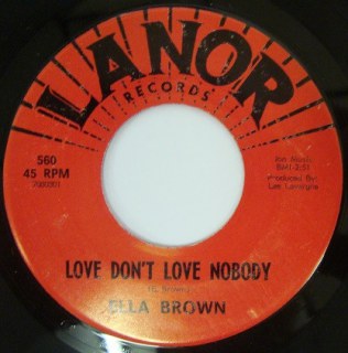 ELLA BROWN - LOVE DON'T LOVE NOBODY / IT AIN'T EASY