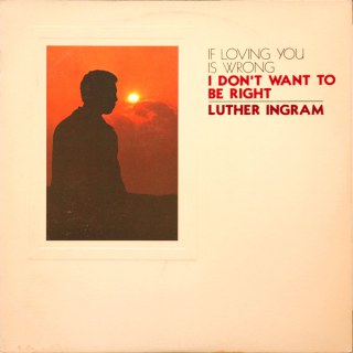 LUTHER INGRAM - IF LOVING YOU IS WRONG I DON'T WANT TO BE RIGHT
