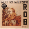ROB: MAKE IT FAST, MAKE IT SLOW