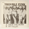 TROUBLE FUNK: DROP THE BOMB / HEY FELLAS