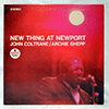 JOHN COLTRANE / ARCHIE SHEPP: NEW THING AT NEWPORT