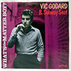 VIC GODARD & SUBWAY SECT: WHAT'S THE MATTER BOY?