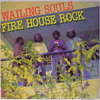 WAILING SOULS: FIRE HOUSE ROCK