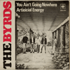 BYRDS: YOU AIN'T GOING NOWHERE / ARTIFICIAL ENERGY
